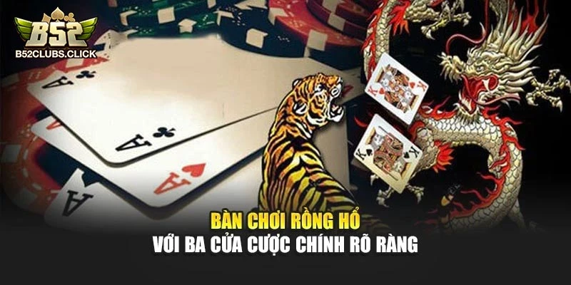 Bàn chơi rồng hổ với ba cửa cược chính rõ ràng Bàn chơi rồng hổ với ba cửa cược chính rõ ràng