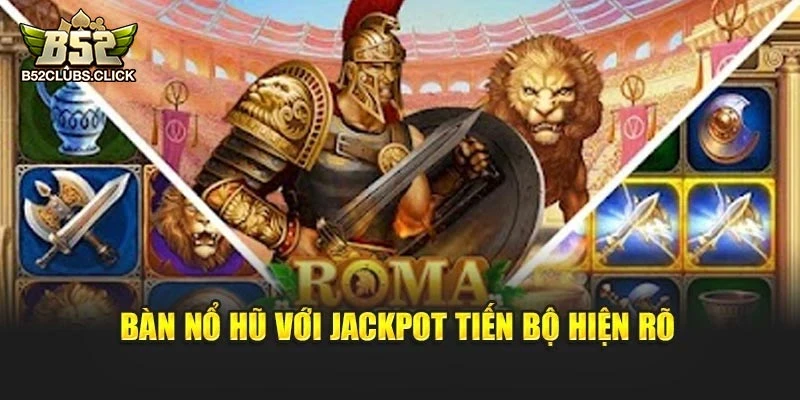 Bàn Nổ Hũ với jackpot tiến bộ hiện rõ