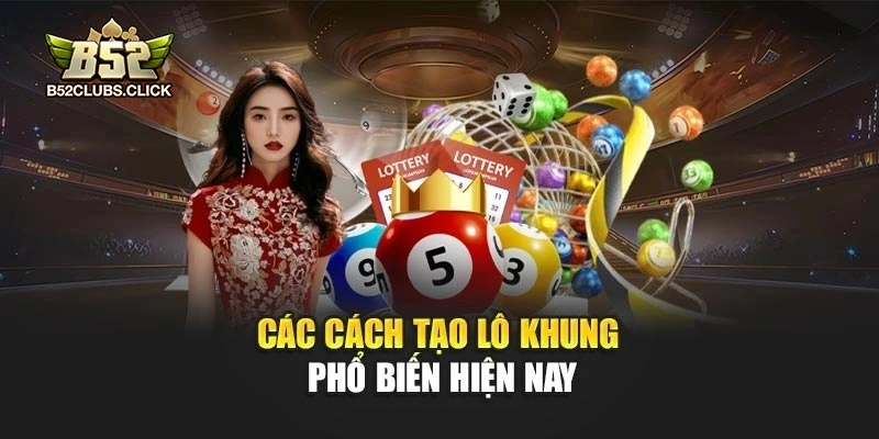 Các cách tạo lô khung phổ biến hiện nay Các cách tạo lô khung phổ biến hiện nay