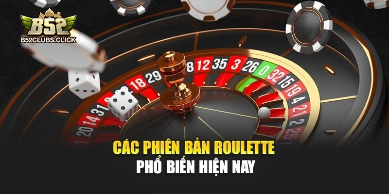 Các phiên bản Roulette phổ biến hiện nay Các phiên bản Roulette phổ biến hiện nay