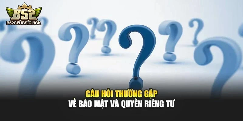 Câu hỏi thường gặp về bảo mật và quyền riêng tư Câu hỏi thường gặp về bảo mật và quyền riêng tư
