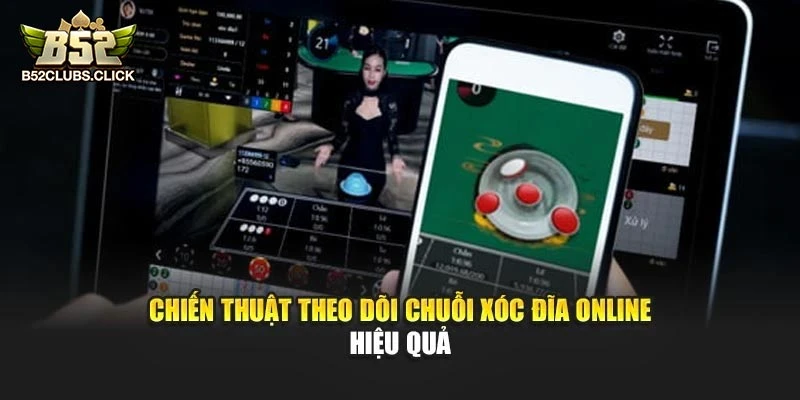 Chiến thuật theo dõi chuỗi xóc đĩa online hiệu quả Chiến thuật theo dõi chuỗi xóc đĩa online hiệu quả