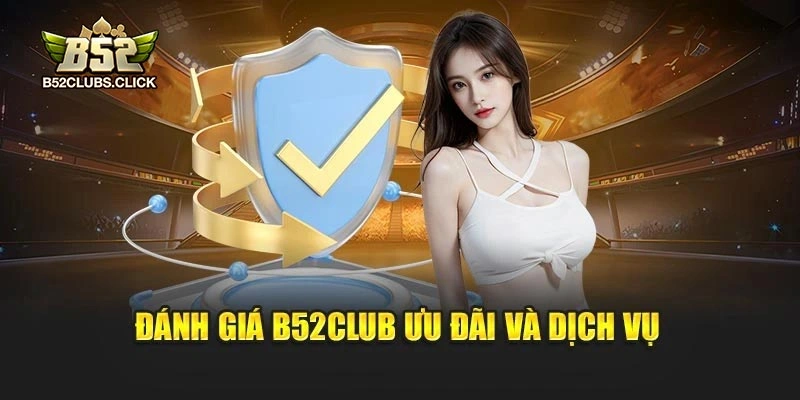 Đánh giá B52club ưu đãi và dịch vụ Đánh giá B52club ưu đãi và dịch vụ