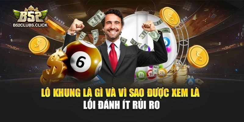 Lô khung là gì và vì sao được xem là lối đánh ít rủi ro Lô khung là gì và vì sao được xem là lối đánh ít rủi ro
