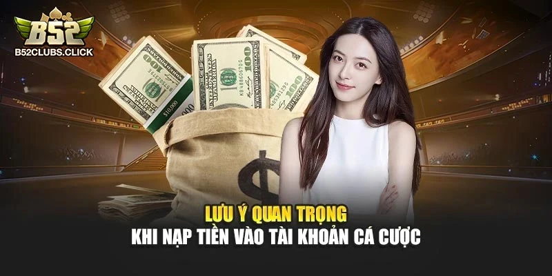 Lưu ý quan trọng khi nạp tiền vào tài khoản cá cược Lưu ý quan trọng khi nạp tiền vào tài khoản cá cược