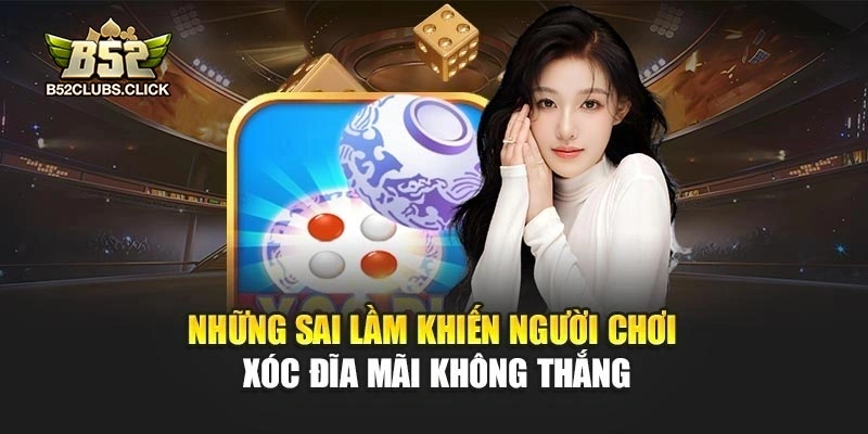 Những sai lầm khiến người chơi xóc đĩa mãi không thắng Những sai lầm khiến người chơi xóc đĩa mãi không thắng