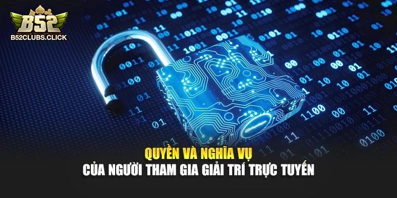 Quyền và nghĩa vụ của người tham gia giải trí trực tuyến Quyền và nghĩa vụ của người tham gia giải trí trực tuyến