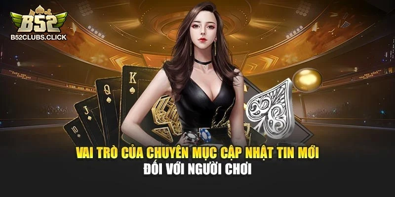 Vai trò của chuyên mục cập nhật tin mới đối với người chơi Vai trò của chuyên mục cập nhật tin mới đối với người chơi