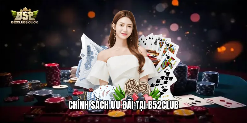 Chính sách ưu đãi tại B52club