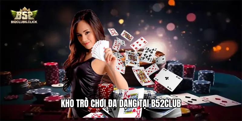 Kho trò chơi đa dạng tại B52club