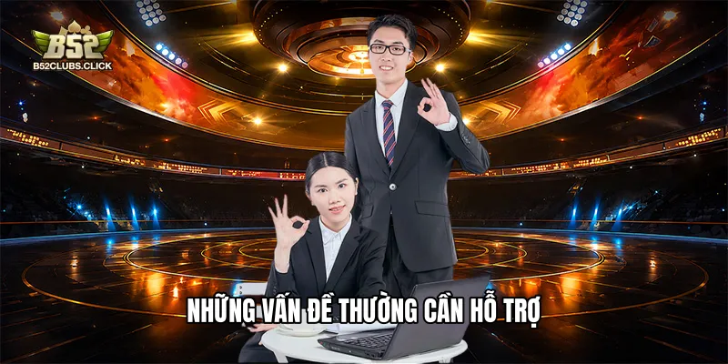 Những vấn đề thường cần hỗ trợ